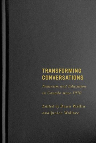 Transforming Conversations: Feminism and Education in Canada Since 1970