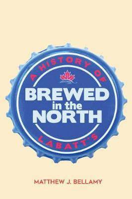Brewed in the North: A History of Labatt's