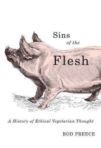 Sins of the Flesh: A History of Ethical Vegetarian Thought