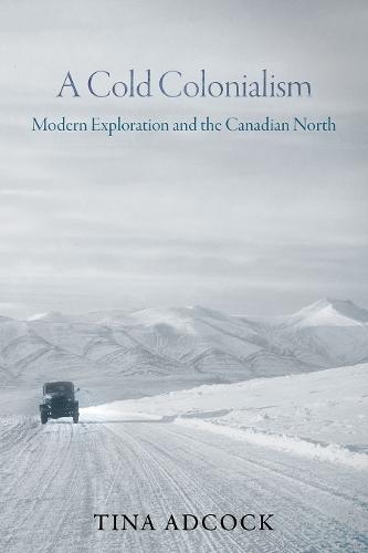 A Cold Colonialism: Modern Exploration and the Canadian North