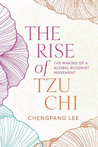 The Rise of Tzu Chi: The Making of a Global Buddhist Movement