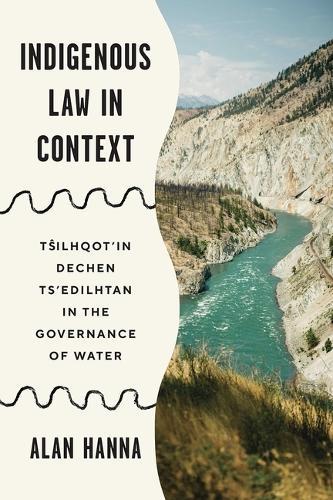 Indigenous Law in Context: Tŝilhqot'in Dechen Ts'edilhtan in the Governance of Water