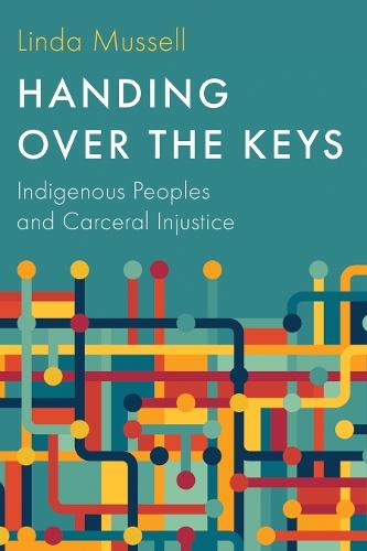Handing Over the Keys: Indigenous Peoples and Carceral Injustice