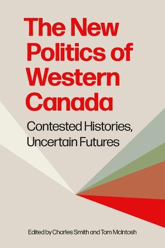 The New Politics of Western Canada: Contested Histories, Uncertain Futures