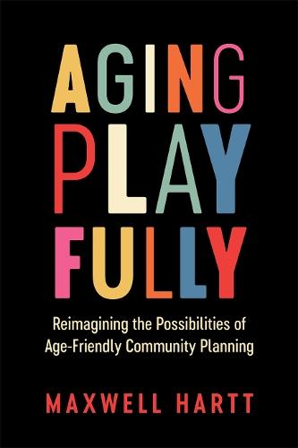 Aging Playfully: Reimagining the Possibilities of Age-Friendly Community Planning