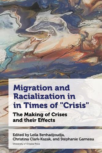 Migration and Racialization in Times of “Crisis”: The Making of Crises and their Effects