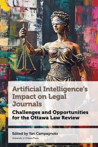 Artificial Intelligence’s Impact on Legal Journals / Incidence de l’intelligence artificielle sur les revues de droit: Challenges and Opportunities for the Ottawa Law Review / Défis et possibilités pour la Revue de droit d’Ottawa