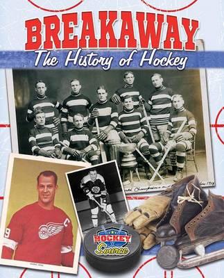 Breakaway The History of Hockey