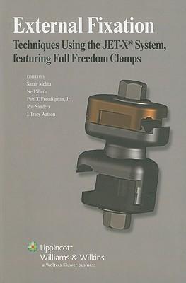 External Fixation: Techniques Using the JET-X System, Featuring Full Freedom Clamps