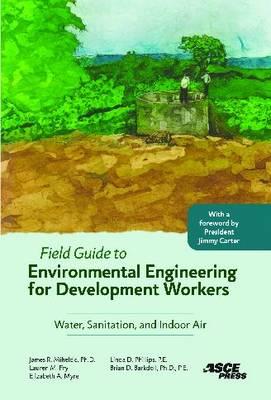 Field Guide to Environmental Engineering for Development Workers: Water, Sanitation, and Indoor Air