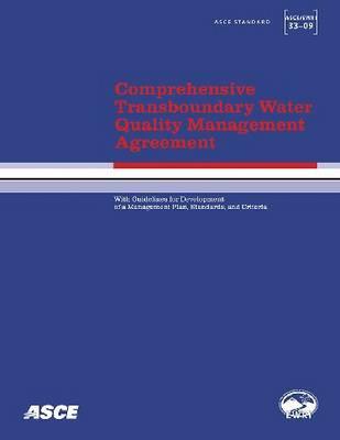 Comprehensive Transboundary Water Quality Management Agreement with Guidelines for Development of a Management Plan, Standards, and Criteria (ASCE/EWRI 33-09)
