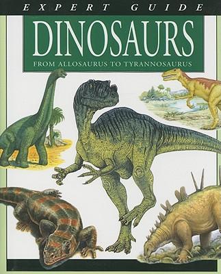 Expert Guide Dinosaurs: From Allosaurus to Tyrannosaurus