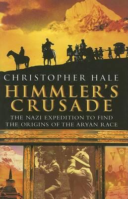 Himmler's Crusade: The Nazi Expedition to Find the Origins of the Aryan Race