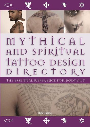 Mythical and Spiritual Tattoo Design Directory: The Essential Reference for Body Art