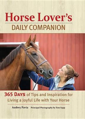 Horse Lover's Daily Companion: 365 Days of Tips and Inspiration for Living a Joyful Life with Your Horse