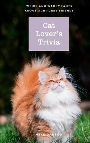 Cat Lover's Trivia: Weird and Wacky Facts about Our Furry Friends