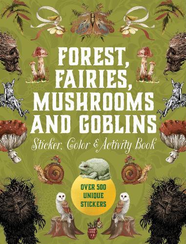 Forest, Fairies, Mushrooms and Goblins Sticker, Color & Activity Book: Over 500 Unique Stickers