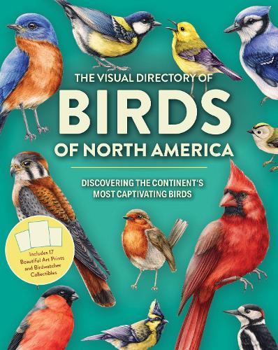 The Visual Directory of Birds of North America: Discovering the Continent’s Most Captivating Birds - Includes 15 Beautiful Art Prints and Birdwatcher Collectibles