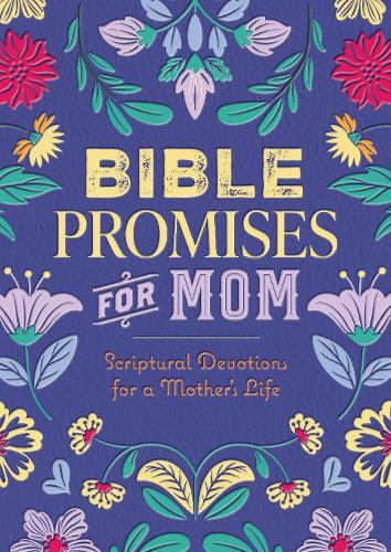 Bible Promises for Mom: Scriptural Devotions for a Mother's Life