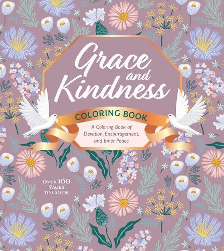 Grace and Kindness Coloring Book: A Coloring Book of Devotion, Encouragement, and Inner Peace - Over 100 Pages to Color