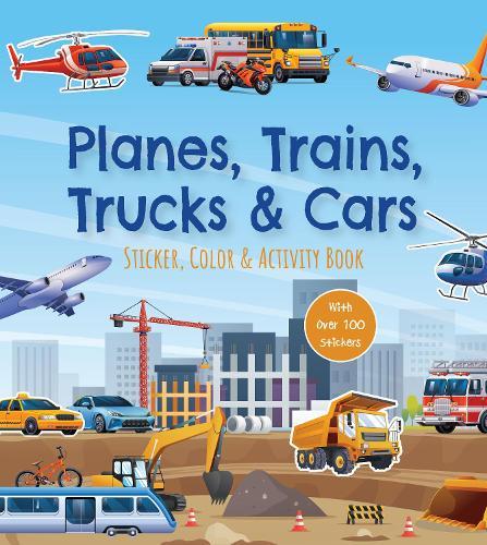 Planes, Trains, Trucks & Cars Sticker, Color & Activity Book: With Over 100 Stickers!