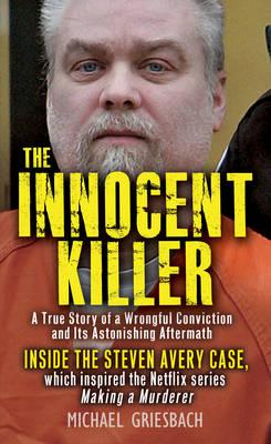 The Innocent Killer: A True Story of a Wrongful Conviction and Its Astonishing Aftermath