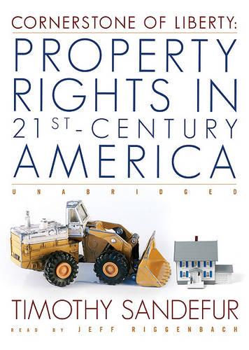 Cornerstone of Liberty: Property Rights in 21st-Century America