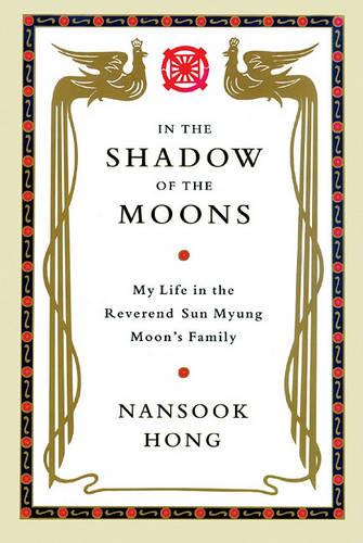 In the Shadow of the Moons Lib/E: My Life in the Reverend Sun Myung Moon's Family
