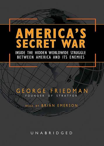 America's Secret War: Inside the Hidden Worldwide Struggle Between America and Its Enemies