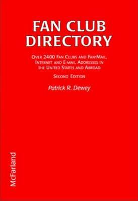 Fan Club Directory: Over 2400 Fan Clubs and Fan-mail Internet and E-mail Addresses in the United States and Abroad