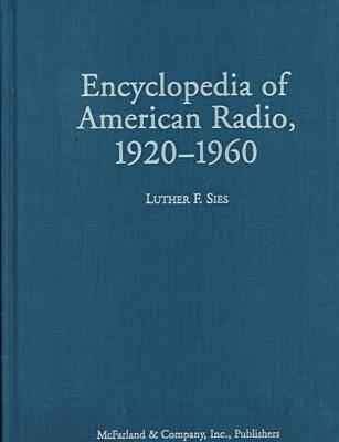 Encyclopedia of American Radio, 1920-60: Programs, Performers and Stations