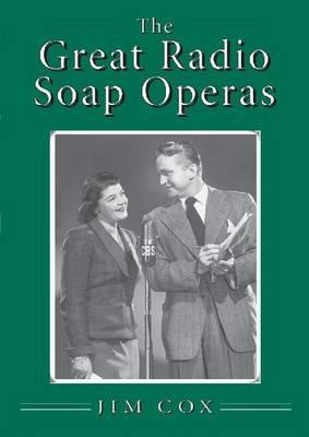 The Great Radio Soap Operas: The 31 Classic Daytime Dramas, 1930-60