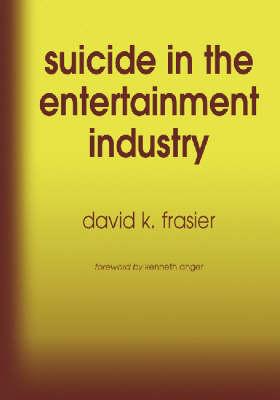 Suicide in the Entertainment Industry: An Encyclopedia of Over 1200 Cases