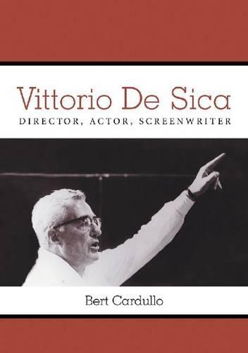 Vittorio De Sica: Director, Actor, Screenwriter