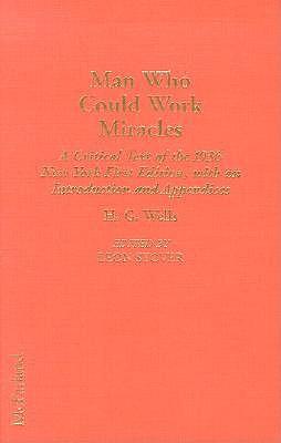 The Annotated H.G.Wells: """Man Who Could Work Miracles"" - A Critical Text of the 1936 New York First Edition, with an Introduction and Appendices"