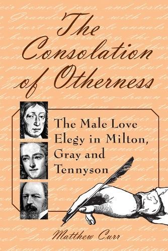 The Consolation of Otherness: The Male Love Elegy in Milton, Gray and Tennyson