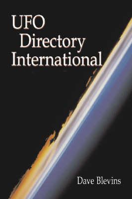 UFO Directory International: Over 1, 000 Organizations and Publications in Over 40 Countries