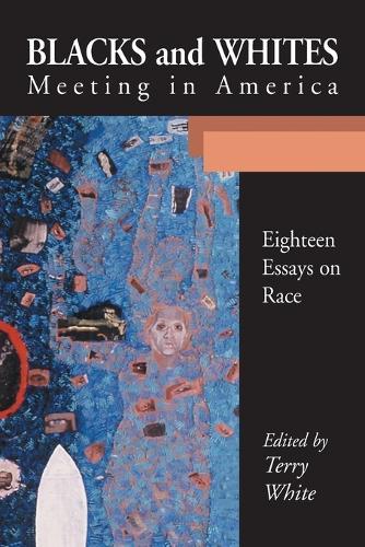 Blacks and Whites Meeting in America: Eighteen Essays on Race