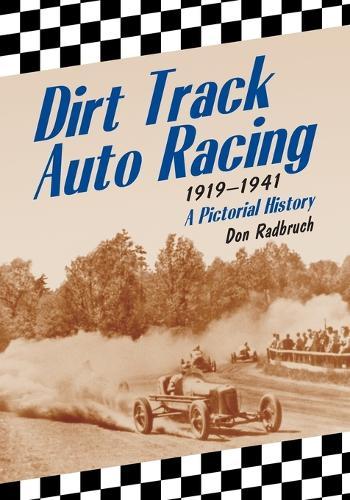 Dirt Track Auto Racing, 1919-1941: A Pictorial History