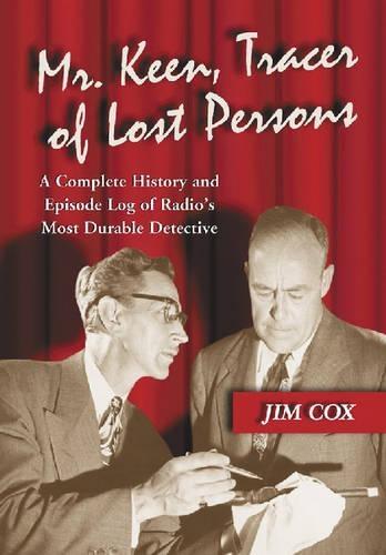 Mr. Keen, Tracer of Lost Persons: A Complete History and Episode Log of Radio's Most Durable Detective