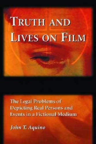 Truth and Lives on Film: The Legal Problems of Depicting Real Persons and Events in a Fictional Medium