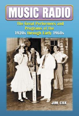 Music Radio: The Great Performers and Programs of the 1920s Through Early 1960s