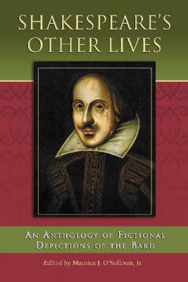 Shakespeare's Other Lives: An Anthology of Fictional Depictions of the Bard
