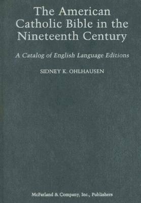 The American Catholic Bible in the Nineteenth Century: A Catalog of English Language Editions