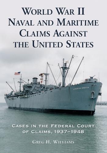 World War II Naval and Maritime Claims Against the United States: Cases in the Federal Court of Claims, 1937-1948