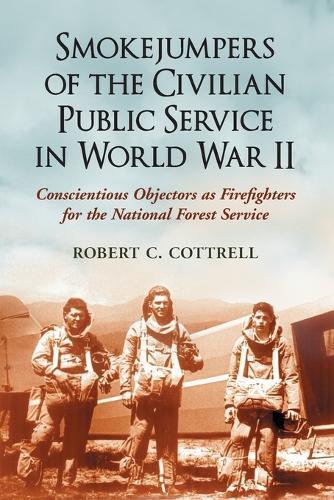 Smokejumpers of the Civilian Public Service in World War II: Conscientious Objectors as Firefighters for the National Forest Service