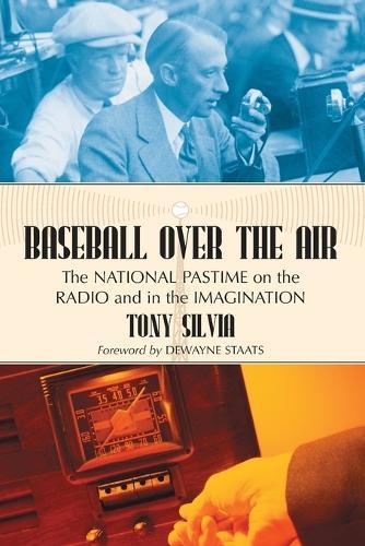 Baseball Over the Air: The National Pastime on the Radio and in the Imagination