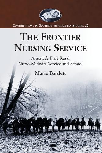 The Frontier Nursing Service: America's First Rural Nurse-Midwife Service and School
