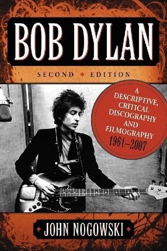 Bob Dylan: A Descriptive, Critical Discography and Filmography, 1961-2007