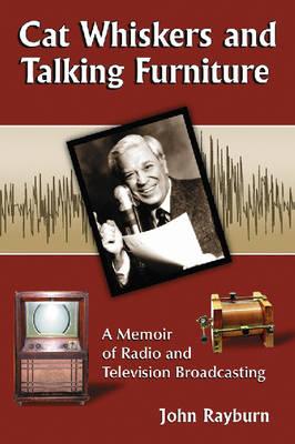 Cat Whiskers and Talking Furniture: A Memoir of Radio and Television Broadcasting